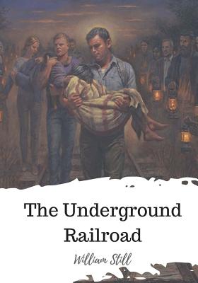 The Underground Railroad - Still, William