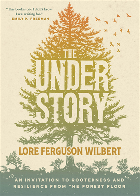 The Understory: An Invitation to Rootedness and Resilience from the Forest Floor - Wilbert, Lore Ferguson