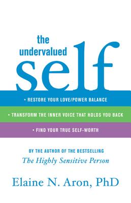 The Undervalued Self - Aron, Elaine N, Ph.D.
