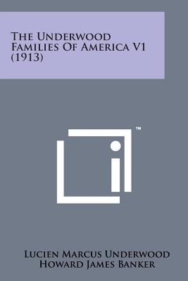 The Underwood Families of America V1 (1913) - Underwood, Lucien Marcus, and Banker, Howard James (Editor)