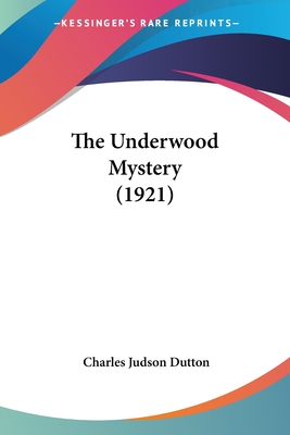 The Underwood Mystery (1921) - Dutton, Charles Judson