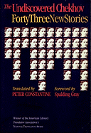 The Undiscovered Chekhov: Forty-Three New Stories - Chekhov, Anton, and Constantine, Peter (Translated by), and Gray, Spalding (Foreword by)