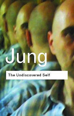 The Undiscovered Self: Answers to Questions Raised by the Present World Crisis - Jung, C.G.