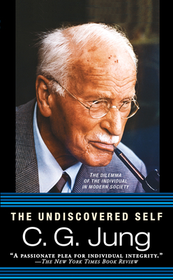 The Undiscovered Self: The Dilemma of the Individual in Modern Society - Jung, Carl G