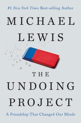 The Undoing Project: A Friendship That Changed Our Minds - Lewis, Michael, Professor, PhD