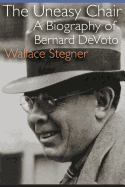 The Uneasy Chair: A Biography of Bernard Devoto