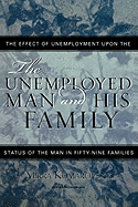 The Unemployed Man and His Family: The Effect of Unemployment Upon the Status of the Man in Fifty-Nine Families