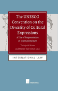 The UNESCO Convention on the Diversity of Cultural Expressions: A Tale of Fragmentation in International Law