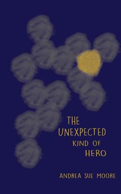 The Unexpected Kind of Hero - Moore, Andrea Sue