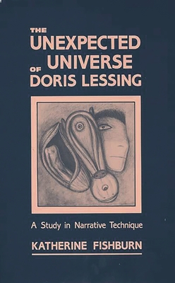 The Unexpected Universe of Doris Lessing: A Study in Narrative Technique - Fishburn, Katherine