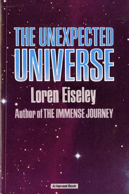 The Unexpected Universe - Eiseley, Loren