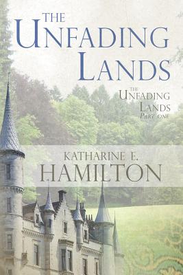 The Unfading Lands - Hamilton, Katharine E