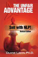 The Unfair Advantage: Sell with Nlp!: Revised Edition