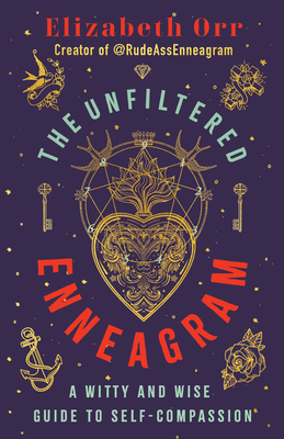 The Unfiltered Enneagram: A Witty and Wise Guide to Self-Compassion - Orr, Elizabeth