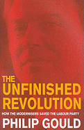 The Unfinished Revolution: How the Modernisers Saved the Labour Party