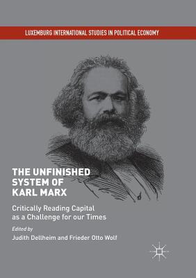The Unfinished System of Karl Marx: Critically Reading Capital as a Challenge for Our Times - Dellheim, Judith (Editor), and Wolf, Frieder Otto (Editor)