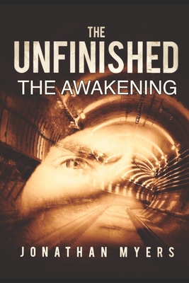 The Unfinished: The Awakening - Myers, Jonathan