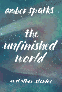 The Unfinished World: And Other Stories