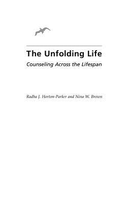 The Unfolding Life: Counseling Across the Lifespan - Horton-Parker, Radha J, and Brown, Nina W