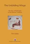 The Unfolding Wings: The Way of Perfection in the Platonic Tradition - Addey, Tim