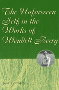The Unforeseen Self in the Works of Wendell Berry