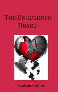 The Unguarded Heart: The Heart has Reasons that Reason does not Understand