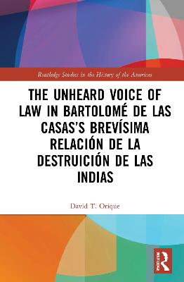 The Unheard Voice of Law in Bartolom de Las Casas's Brevsima Relacin de la Destruicin de las Indias - Orique, David T