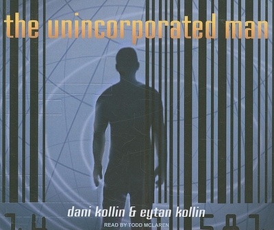 The Unincorporated Man - Kollin, Dani, and Kollin, Eytan, and McLaren, Todd (Narrator)