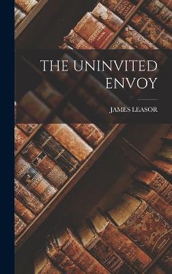 The Uninvited Envoy - Leasor, James