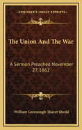 The Union and the War: A Sermon Preached November 27, 1862