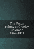 The Union Colony at Greeley Colorado 1869-1871