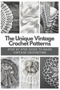 The Unique Vintage Crochet Patterns: Step by Step Guide to Make Vintage Crocheting