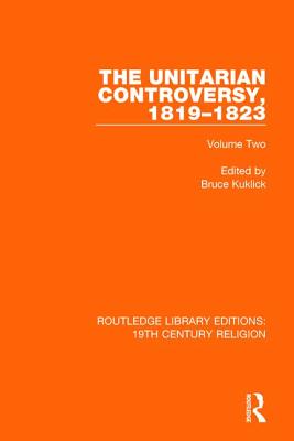 The Unitarian Controversy, 1819-1823: Volume Two - Kuklick, Bruce (Editor)