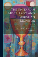 The Unitarian Miscellany And Christian Monitor; Volume 1