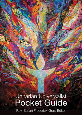 The Unitarian Universalist Pocket Guide: Sixth Edition - Frederick-Gray, Susan (Editor), and Harris-Perry, Melissa (Foreword by)