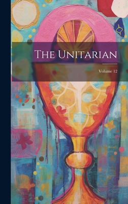 The Unitarian; Volume 12 - Anonymous