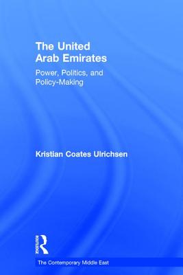 The United Arab Emirates: Power, Politics and Policy-Making - Ulrichsen, Kristian Coates
