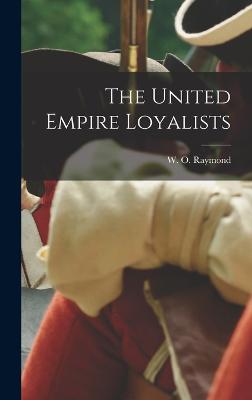 The United Empire Loyalists - Raymond, W O