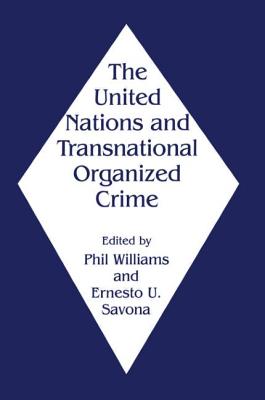 The United Nations and Transnational Organized Crime - Savona, Ernesto (Editor), and Williams, Phil (Editor)