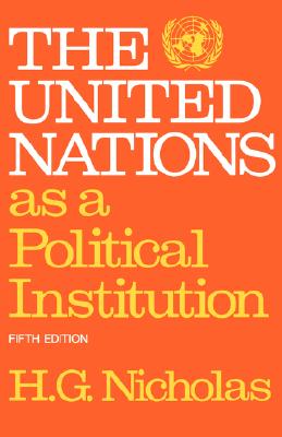 The United Nations as a Political Institution - Nicholas, H G