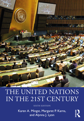 The United Nations in the 21st Century - Mingst, Karen A, and Karns, Margaret P, and Lyon, Alynna J