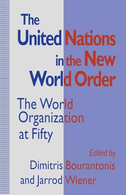 The United Nations in the New World Order: The World Organization at Fifty - Bourantonis, Dimitris (Editor), and Wiener, Jarrod (Editor)