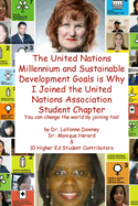 The United Nations Millennium and Sustainable Development Goals is Why I Joined the United Nations Association Student Chapter You Can Change the World by Joining Too!