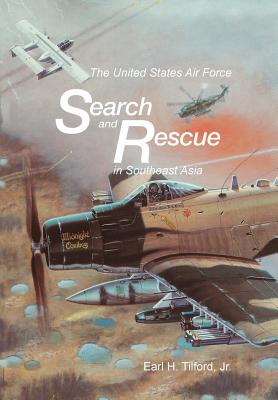 The United States Air Force Search and Rescue in Southeast Asia - Tilford, Earl H, and U S Center for Air Force History, and Hallion, Richard P, Dr. (Foreword by)