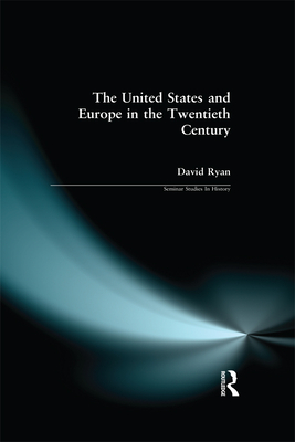 The United States and Europe in the Twentieth Century - Ryan, David