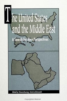 The United States and the Middle East: A Search for New Perspectives - Amirahmadi, Hooshang (Editor)