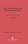 The United States and the Southern Cone: Argentina, Chile, and Uruguay - Whitaker, Arthur P