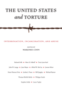 The United States and Torture: Interrogation, Incarceration, and Abuse
