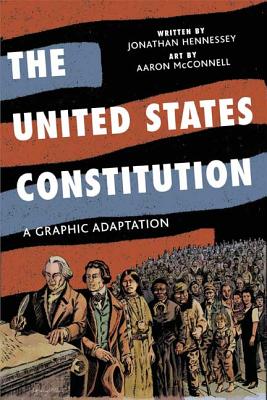 The United States Constitution: A Graphic Adaptation - Hennessey, Jonathan