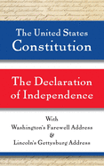 The United States Constitution and The Declaration of Independence, with Washington's Farewell Address and Lincoln's Gettysburg Address